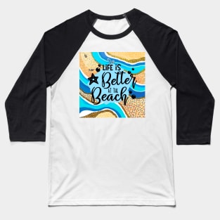 Life is better at the beach Baseball T-Shirt